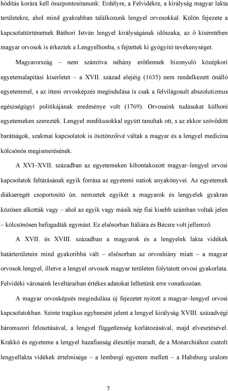 Magyarország nem számítva néhány erőtlennek bizonyuló középkori egyetemalapítási kísérletet a XVII.