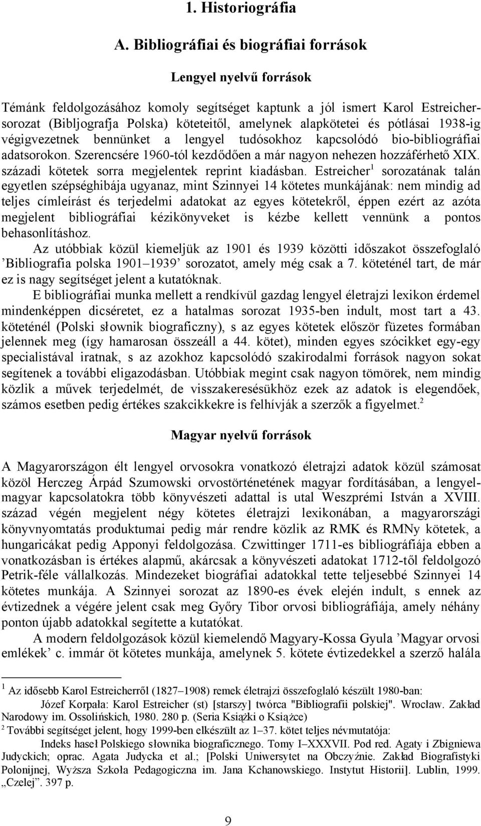 alapkötetei és pótlásai 1938-ig végigvezetnek bennünket a lengyel tudósokhoz kapcsolódó bio-bibliográfiai adatsorokon. Szerencsére 1960-tól kezdődően a már nagyon nehezen hozzáférhetőxix.