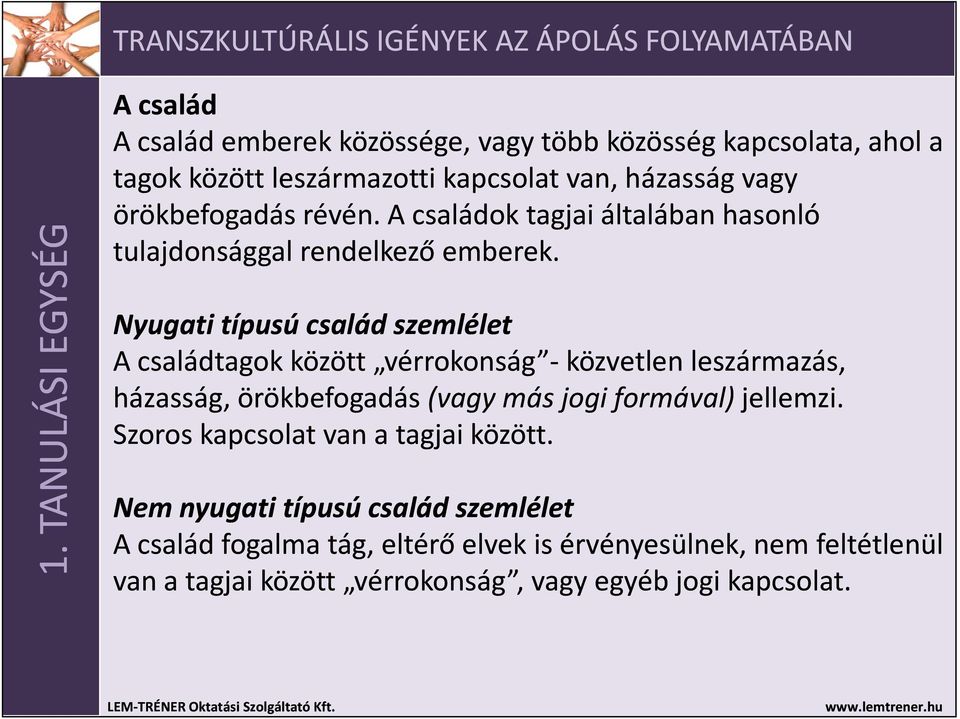 Nyugati típusú család szemlélet A családtagok között vérrokonság -közvetlen közvetlen leszármazás, házasság, örökbefogadás (vagy más jogi