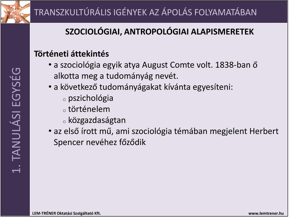 a következő tudományágakat kívánta egyesíteni: o pszichológia o történelem o