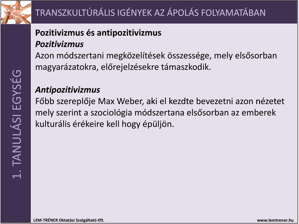 Antipozitivizmus Főbb szereplője Max Weber, aki el kezdte bevezetni azon nézetet