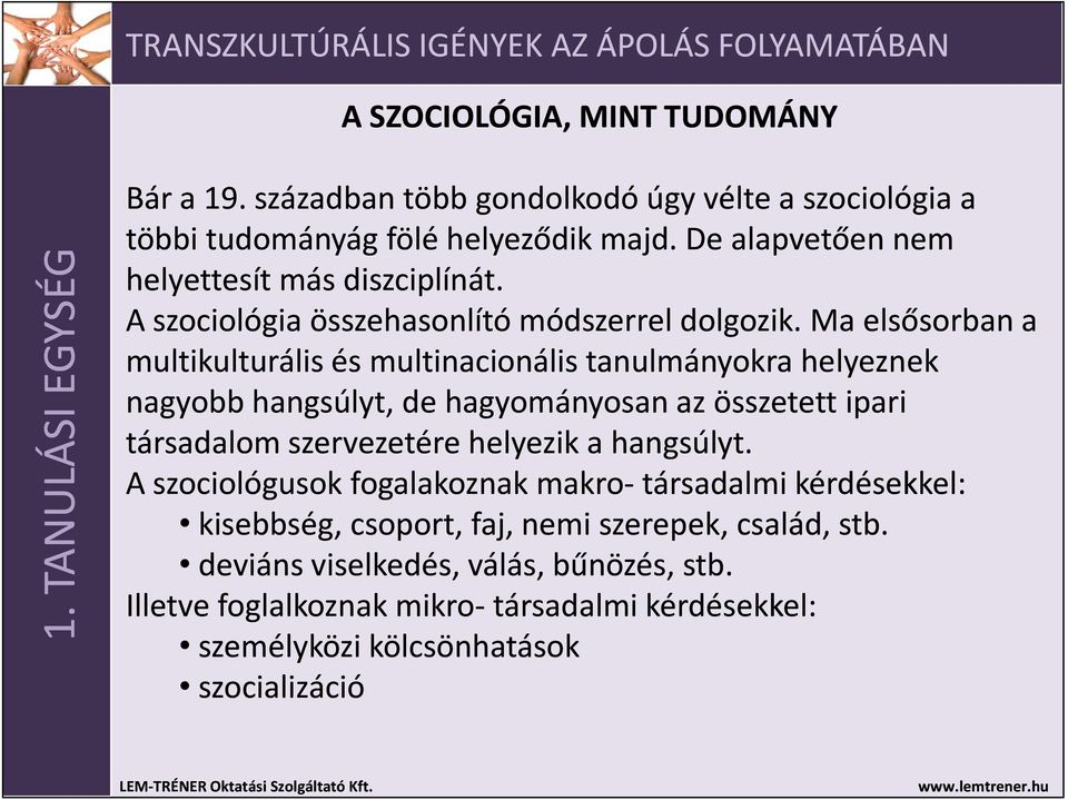 Ma elsősorban a multikulturális és multinacionális tanulmányokra helyeznek nagyobb hangsúlyt, de hagyományosan az összetett ipari társadalom szervezetére helyezik