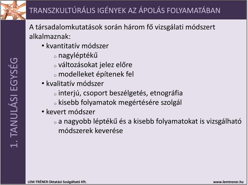 módszer o interjú, csoport beszélgetés, etnográfia o kisebb folyamatok megértésére