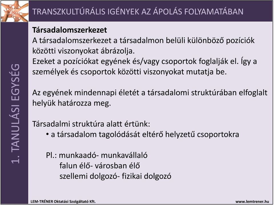 Az egyének mindennapi életét a társadalomi struktúrában elfoglalt helyük határozza meg.