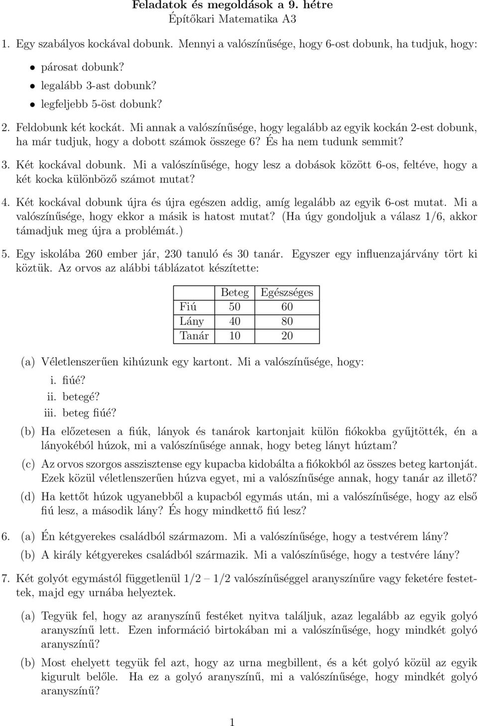 Két kockával dobunk. Mi a valószínűsége, hogy lesz a dobások között 6-os, feltéve, hogy a két kocka különböző számot mutat? 4.