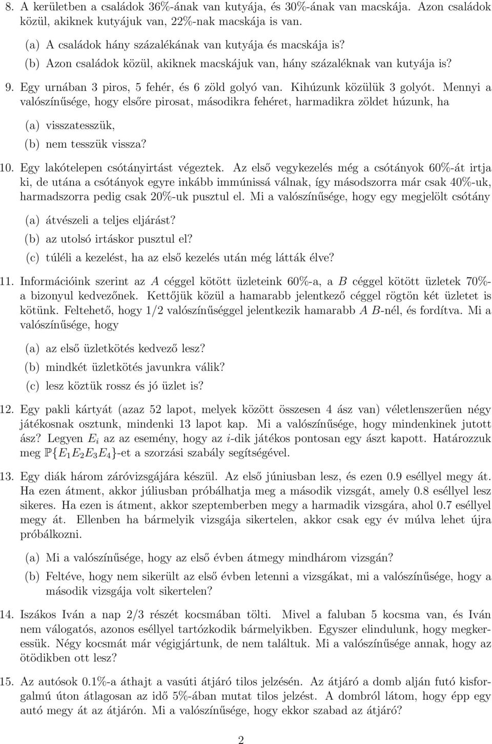 Kihúzunk közülük 3 golyót. Mennyi a valószínűsége, hogy elsőre pirosat, másodikra fehéret, harmadikra zöldet húzunk, ha (a) visszatesszük, (b) nem tesszük vissza? 10.