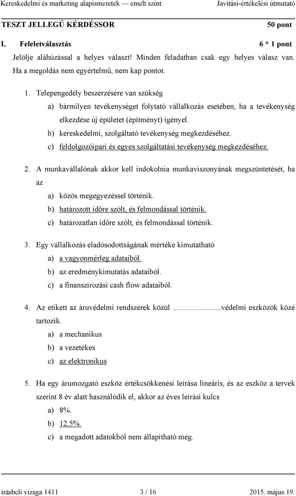 b) kereskedelmi, szolgáltató tevékenység megkezdéséhez. c) feldolgozóipari és egyes szolgáltatási tevékenység megkezdéséhez. 2.