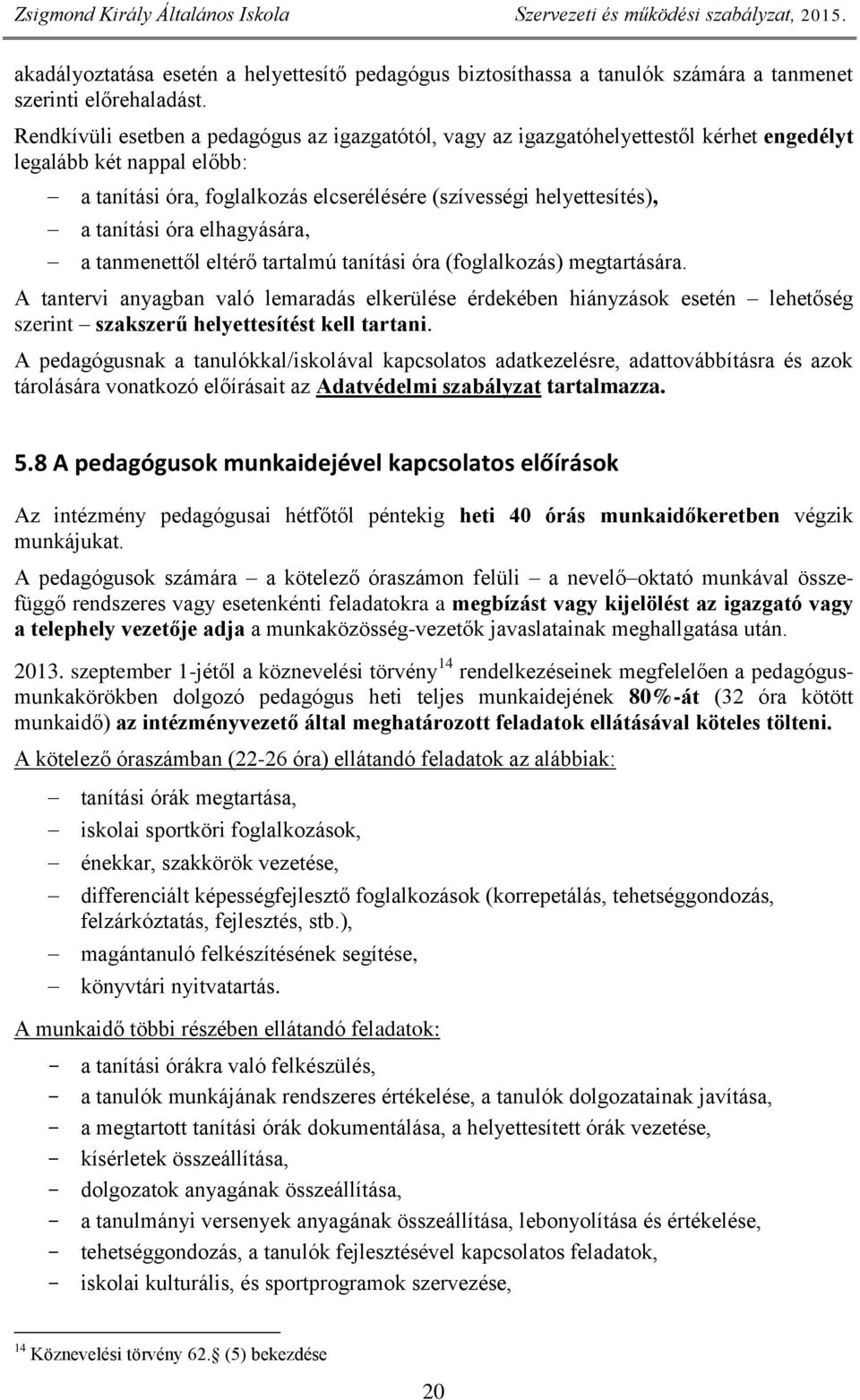 tanítási óra elhagyására, a tanmenettől eltérő tartalmú tanítási óra (foglalkozás) megtartására.