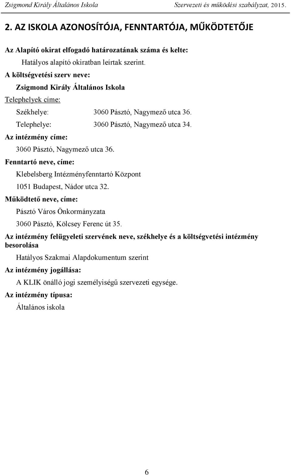 Az intézmény címe: 3060 Pásztó, Nagymező utca 36. Fenntartó neve, címe: Klebelsberg Intézményfenntartó Központ 1051 Budapest, Nádor utca 32.