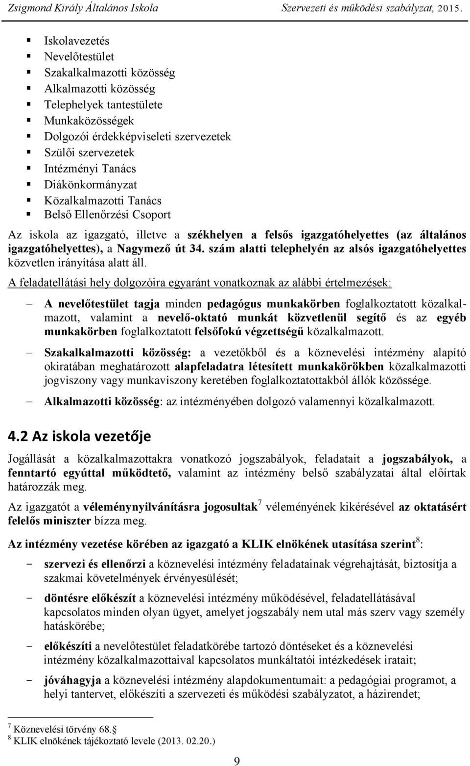 szám alatti telephelyén az alsós igazgatóhelyettes közvetlen irányítása alatt áll.