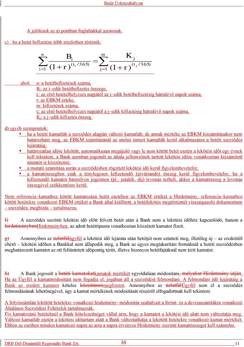 betételhelyezés napjától az i edik betétbefizetésig hátralévő napok száma, r: az EBKM értéke, m: kifizetések száma, t j : az első betételhelyezés napjától a j edik kifizetésig hátralévő napok száma,