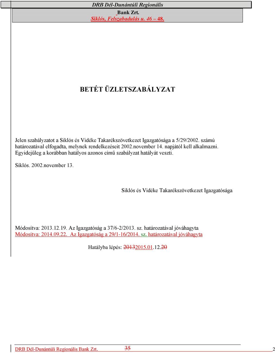 számú határozatával elfogadta, melynek rendelkezéseit 2002.november 14. napjától kell alkalmazni.