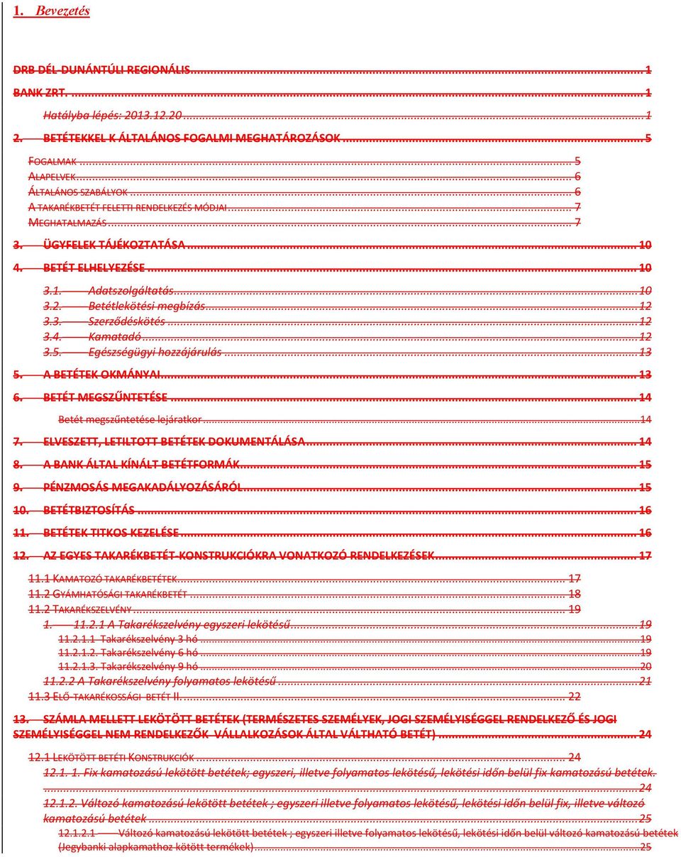 .. 12 3.4. Kamatadó... 12 3.5. Egészségügyi hozzájárulás... 13 5. A BETÉTEK OKMÁNYAI... 13 6. BETÉT MEGSZŰNTETÉSE... 14 Betét megszűntetése lejáratkor... 14 7.