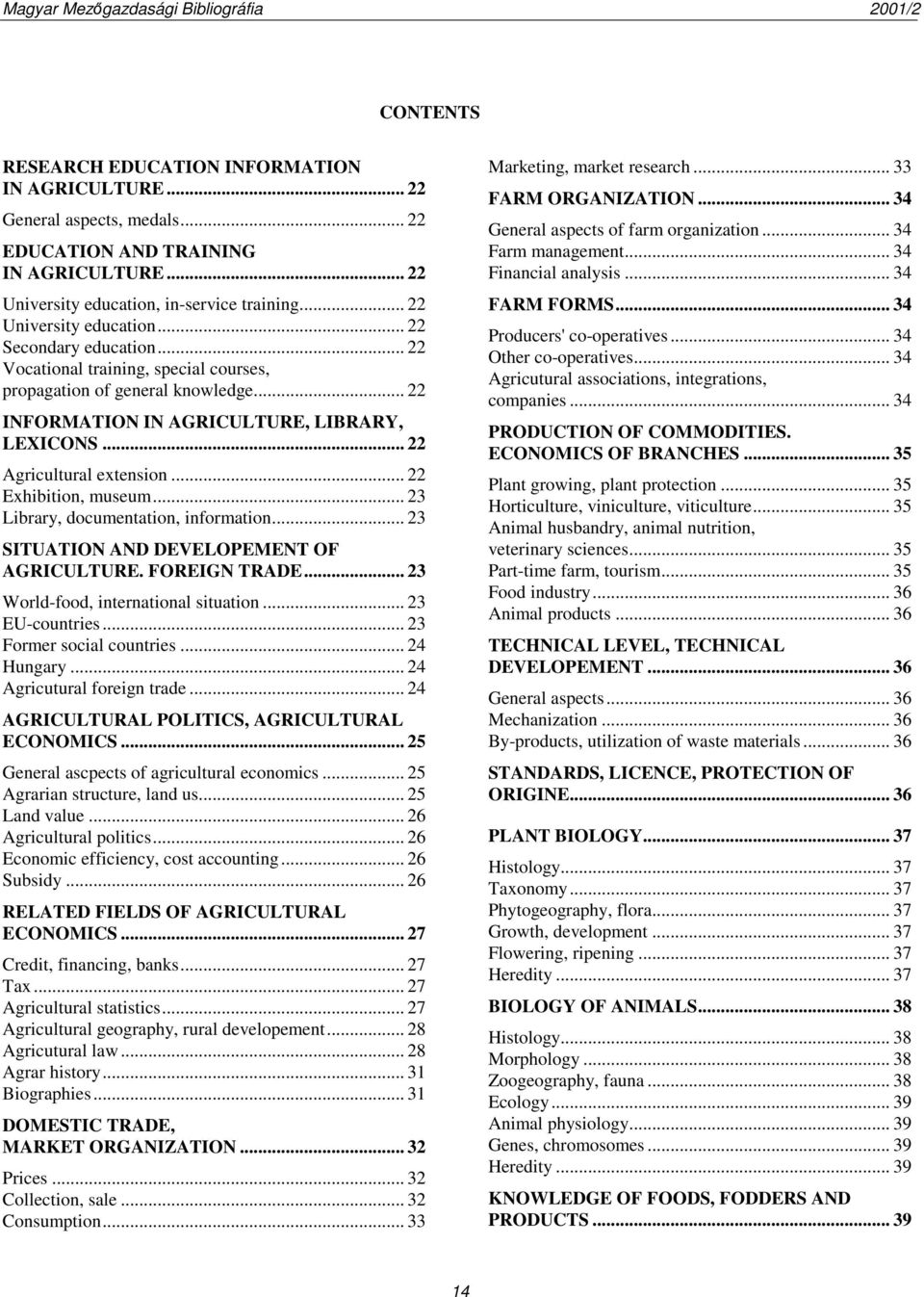 .. 22 Agricultural extension... 22 Exhibition, museum... 23 Library, documentation, information... 23 SITUATION AND DEVELOPEMENT OF AGRICULTURE. FOREIGN TRADE... 23 World-food, international situation.