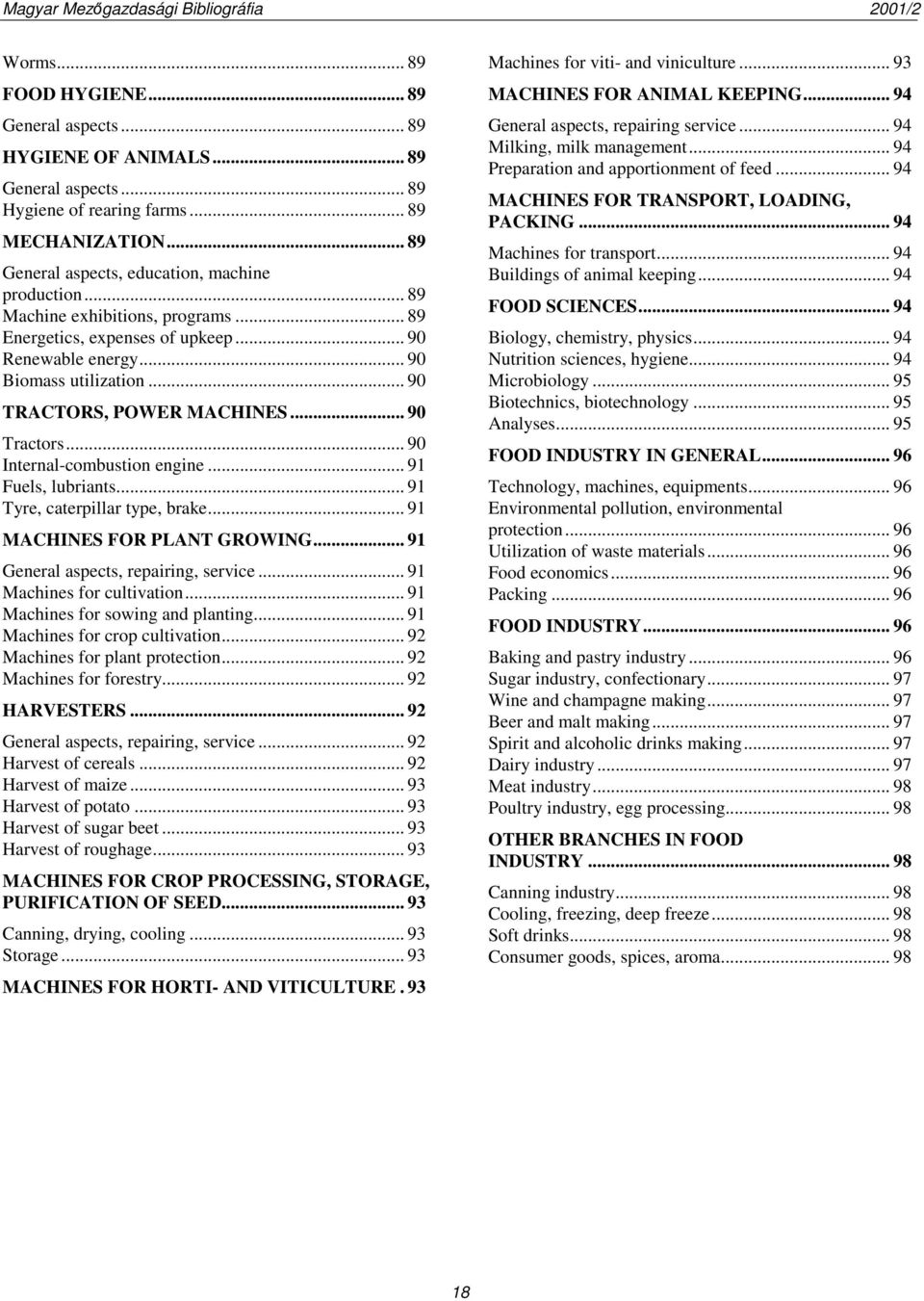 .. 91 Fuels, lubriants... 91 Tyre, caterpillar type, brake... 91 MACHINES FOR PLANT GROWING... 91 General aspects, repairing, service... 91 Machines for cultivation.