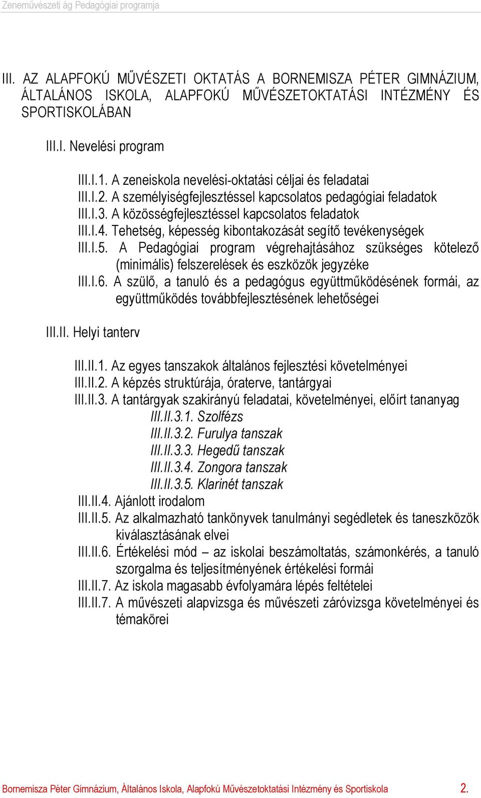 Tehetség, képesség kibontakozását segítő tevékenységek III.I.5. A Pedagógiai program végrehajtásához szükséges kötelező (minimális) felszerelések és eszközök jegyzéke III.I.6.