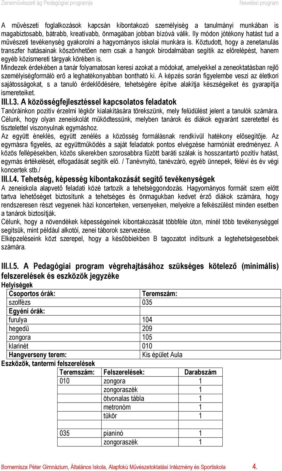 Köztudott, hogy a zenetanulás transzfer hatásainak köszönhetően nem csak a hangok birodalmában segítik az előrelépést, hanem egyéb közismereti tárgyak körében is.