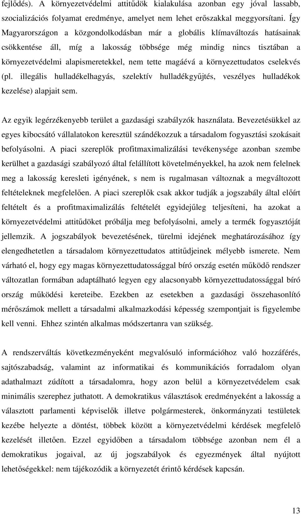 magáévá a környezettudatos cselekvés (pl. illegális hulladékelhagyás, szelektív hulladékgyőjtés, veszélyes hulladékok kezelése) alapjait sem.