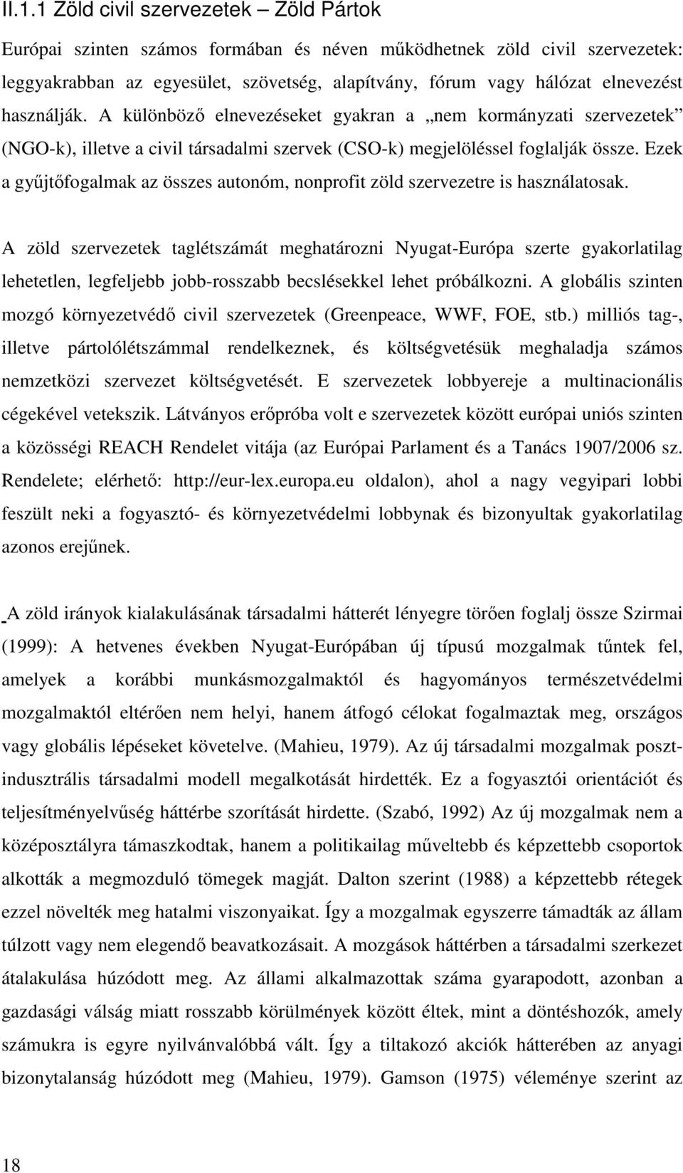 Ezek a győjtıfogalmak az összes autonóm, nonprofit zöld szervezetre is használatosak.