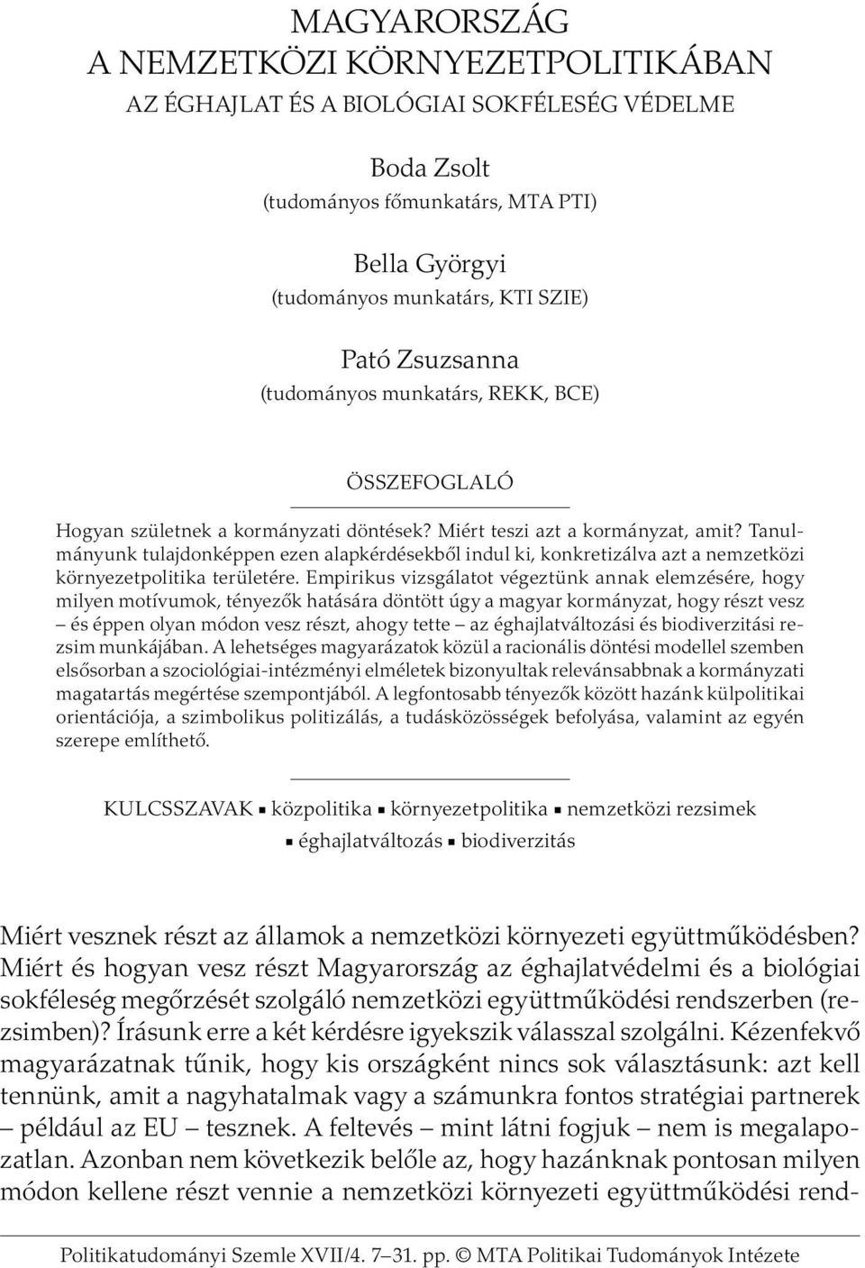 Tanulmányunk tulajdonképpen ezen alapkérdésekbõl indul ki, konkretizálva azt a nemzetközi környezetpolitika területére.