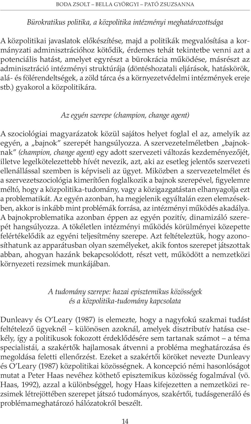 eljárások, hatáskörök, alá- és fölérendeltségek, a zöld tárca és a környezetvédelmi intézmények ereje stb.) gyakorol a közpolitikára.