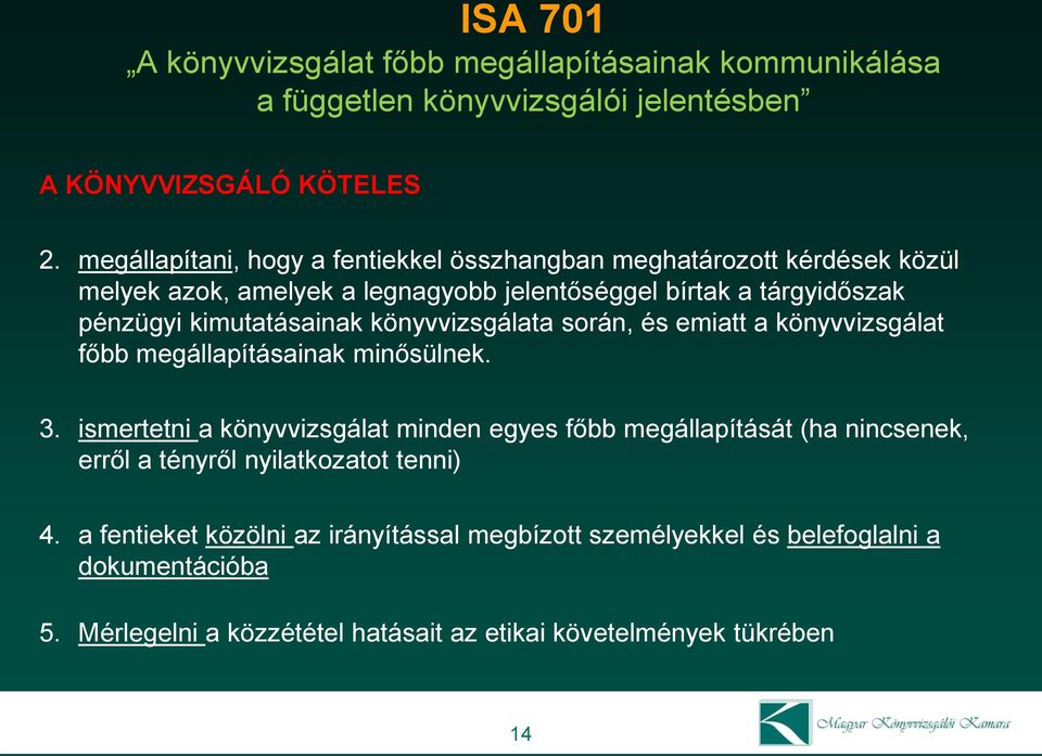 kimutatásainak könyvvizsgálata során, és emiatt a könyvvizsgálat főbb megállapításainak minősülnek. 3.