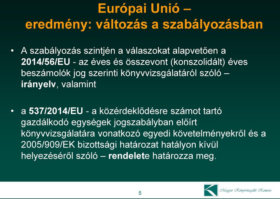 537/2014/EU - a közérdeklődésre számot tartó gazdálkodó egységek jogszabályban előírt könyvvizsgálatára vonatkozó