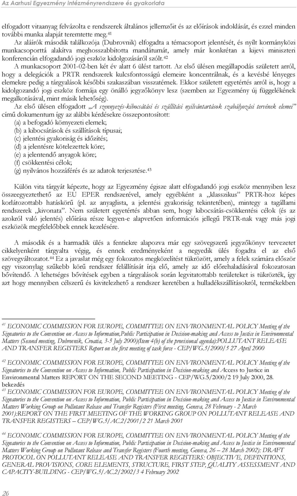 konferencián elfogadandó jogi eszköz kidolgozásáról szólt. 42 A munkacsoport 2001-02-ben két év alatt 6 ülést tartott.