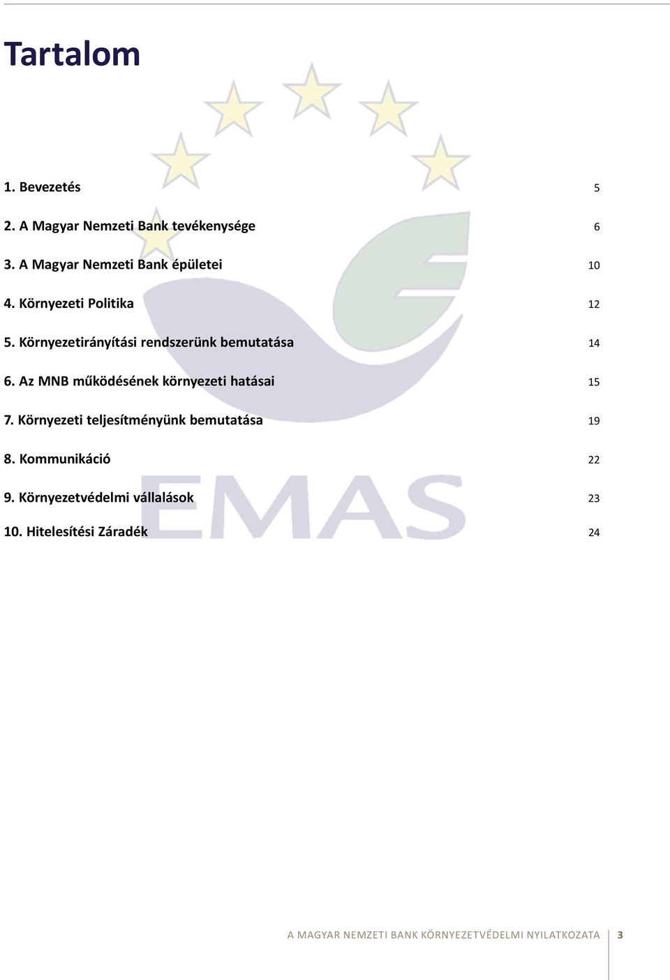 Környezetirányítási rendszerünk bemutatása 14 6. Az MNB működésének környezeti hatásai 15 7.