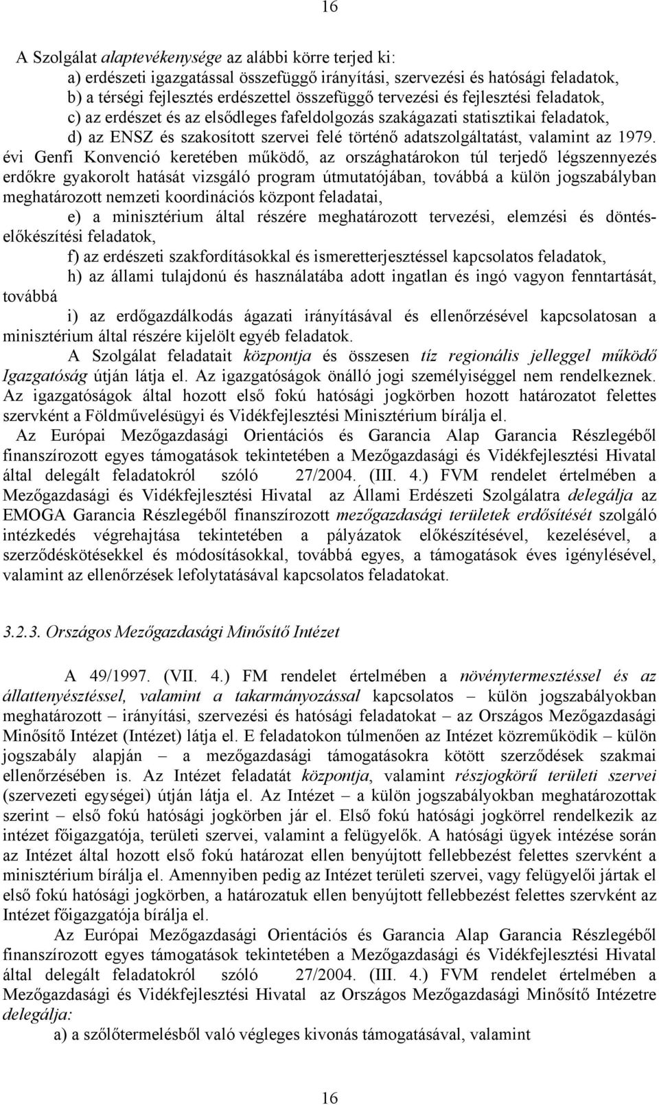 évi Genfi Konvenció keretében működő, az országhatárokon túl terjedő légszennyezés erdőkre gyakorolt hatását vizsgáló program útmutatójában, továbbá a külön jogszabályban meghatározott nemzeti