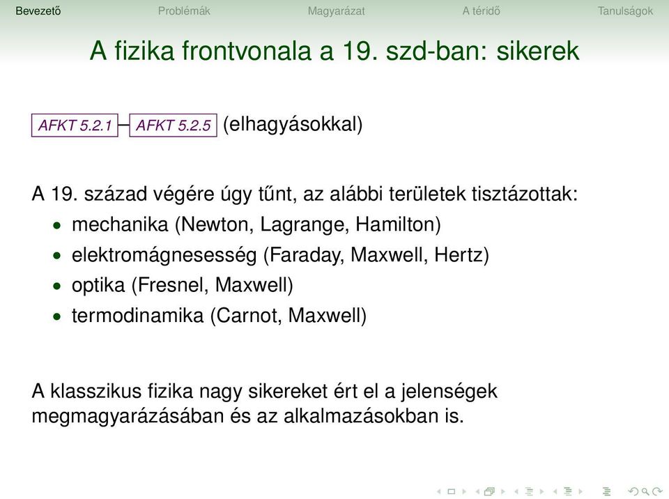 elektromágnesesség (Faraday, Maxwell, Hertz) optika (Fresnel, Maxwell) termodinamika (Carnot,