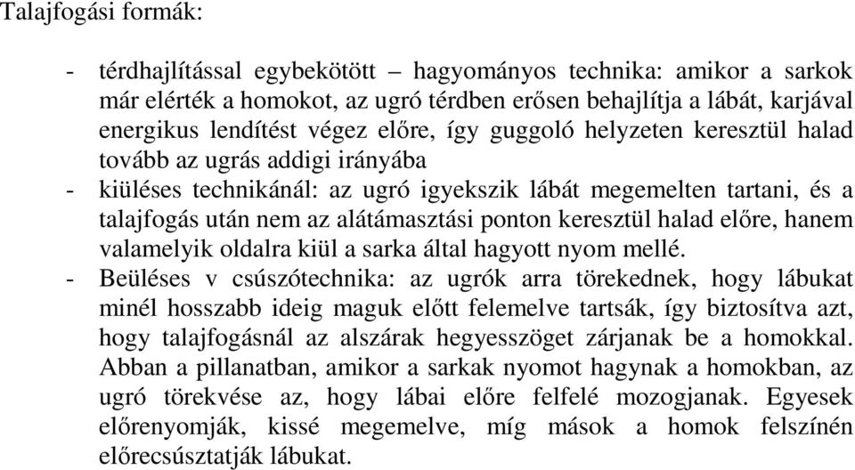 előre, hanem valamelyik oldalra kiül a sarka által hagyott nyom mellé.