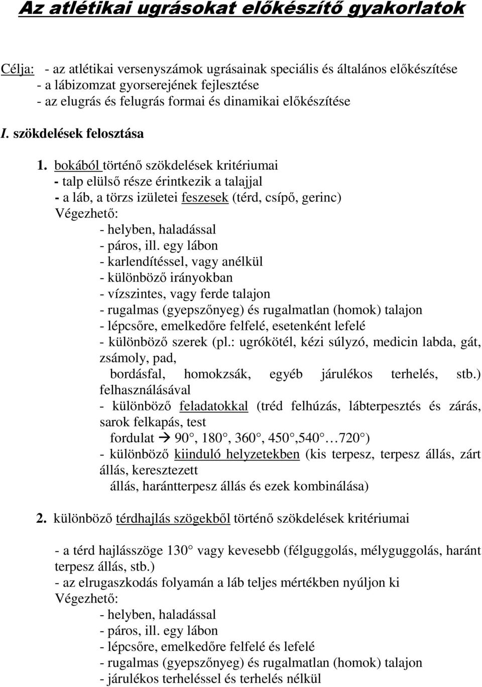 bokából történő szökdelések kritériumai - talp elülső része érintkezik a talajjal - a láb, a törzs izületei feszesek (térd, csípő, gerinc) Végezhető: - helyben, haladással - páros, ill.