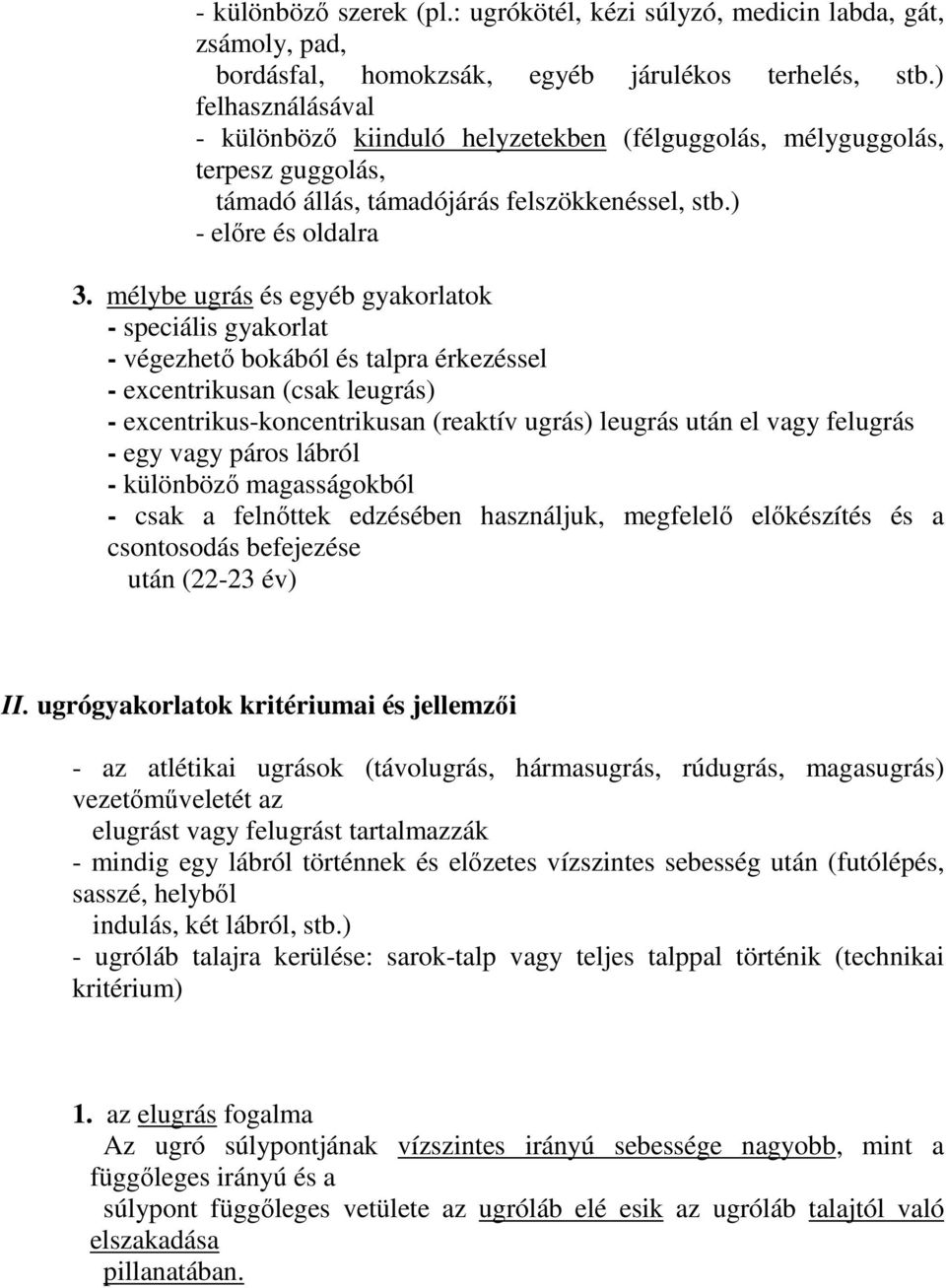 mélybe ugrás és egyéb gyakorlatok - speciális gyakorlat - végezhető bokából és talpra érkezéssel - excentrikusan (csak leugrás) - excentrikus-koncentrikusan (reaktív ugrás) leugrás után el vagy