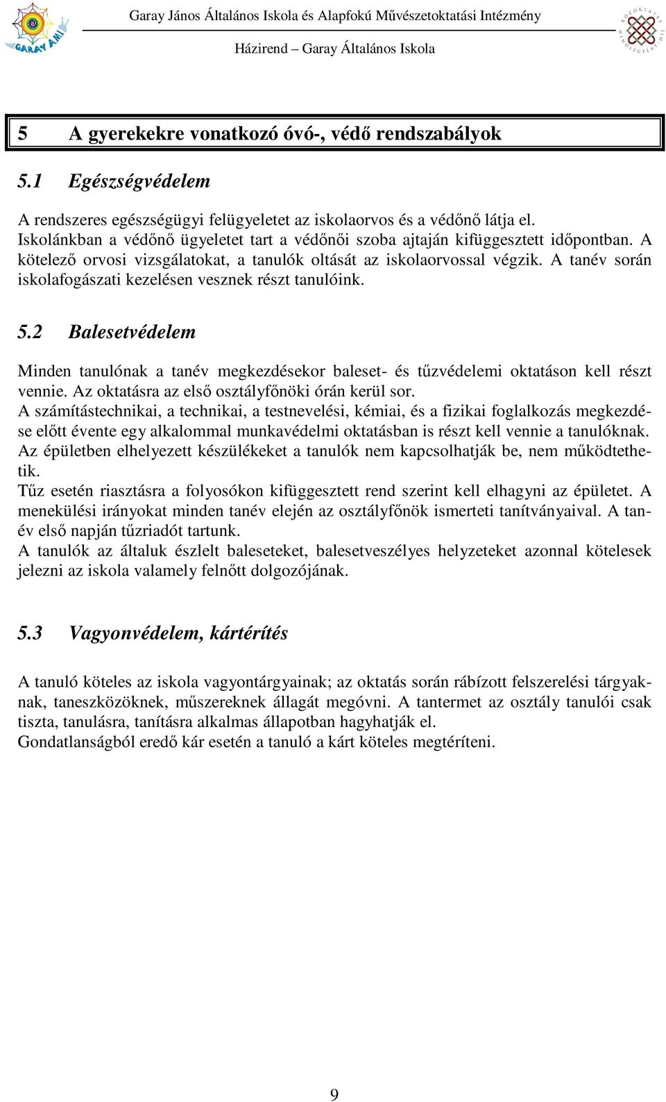 A tanév során iskolafogászati kezelésen vesznek részt tanulóink. 5.2 Balesetvédelem Minden tanulónak a tanév megkezdésekor baleset- és tőzvédelemi oktatáson kell részt vennie.