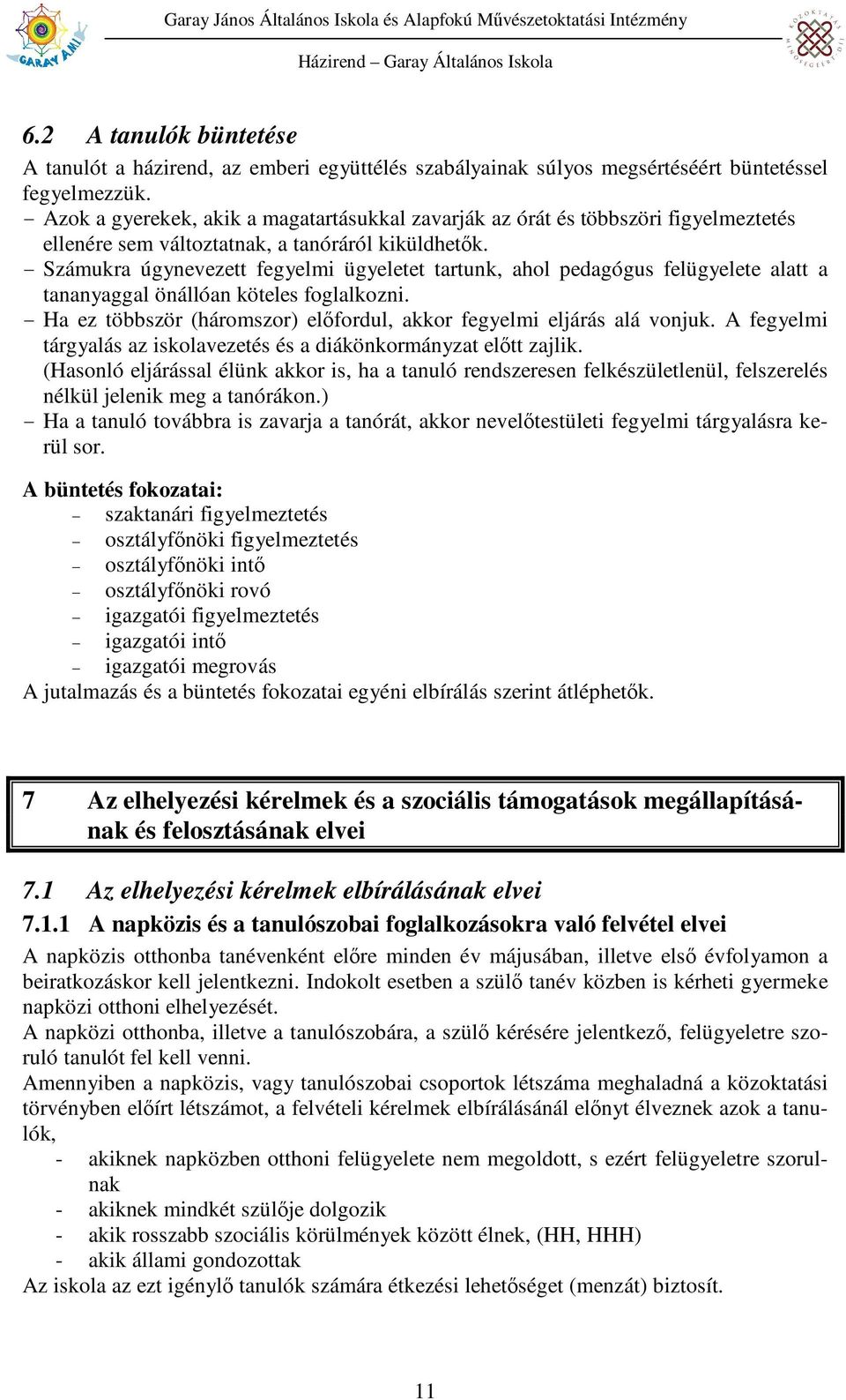 - Számukra úgynevezett fegyelmi ügyeletet tartunk, ahol pedagógus felügyelete alatt a tananyaggal önállóan köteles foglalkozni.