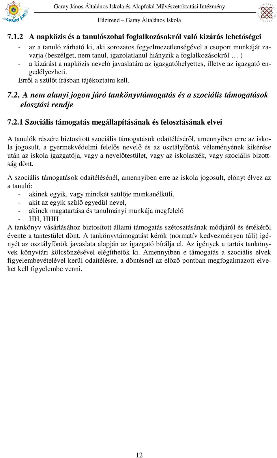 hiányzik a foglalkozásokról ) - a kizárást a napközis nevelı javaslatára az igazgatóhelyettes, illetve az igazgató engedélyezheti. Errıl a szülıt írásban tájékoztatni kell. 7.2.