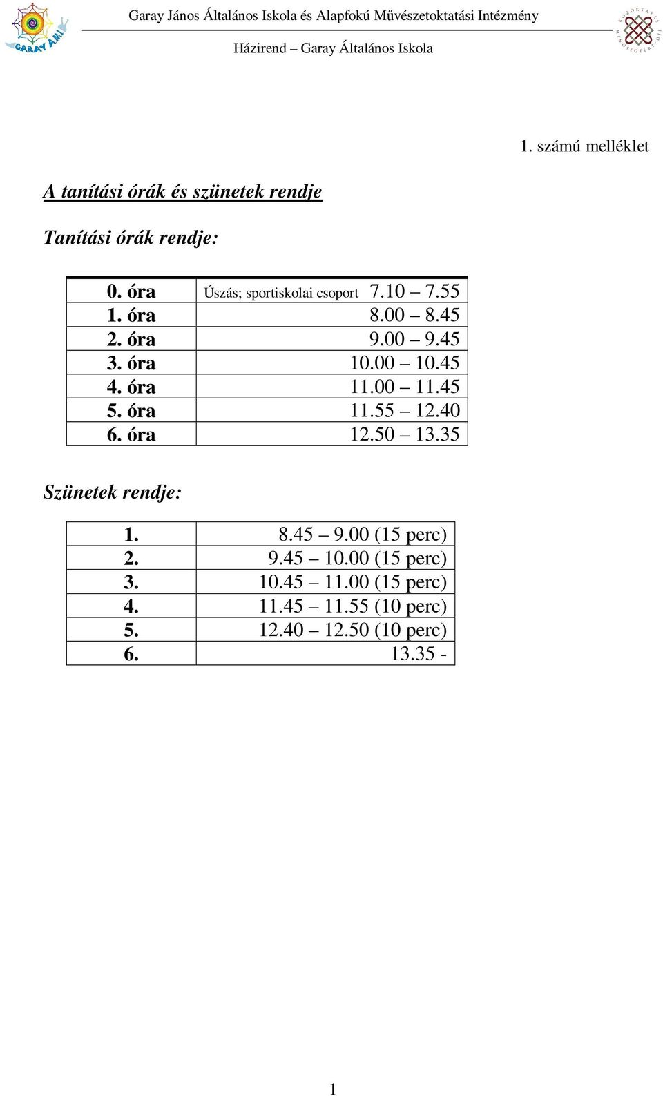 óra 11.00 11.45 5. óra 11.55 12.40 6. óra 12.50 13.35 1. számú melléklet Szünetek rendje: 1. 8.45 9.