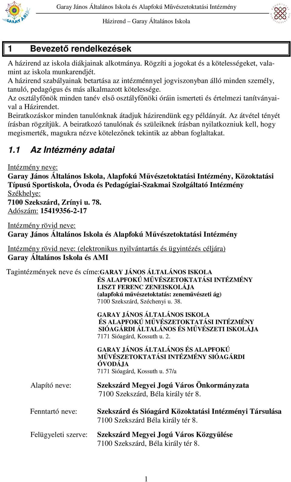 Az osztályfınök minden tanév elsı osztályfınöki óráin ismerteti és értelmezi tanítványaival a Házirendet. Beiratkozáskor minden tanulónknak átadjuk házirendünk egy példányát.