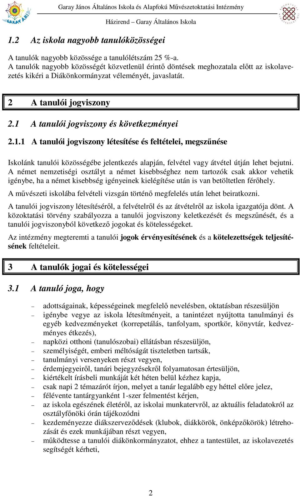 1 A tanulói jogviszony és következményei 2.1.1 A tanulói jogviszony létesítése és feltételei, megszőnése Iskolánk tanulói közösségébe jelentkezés alapján, felvétel vagy átvétel útján lehet bejutni.