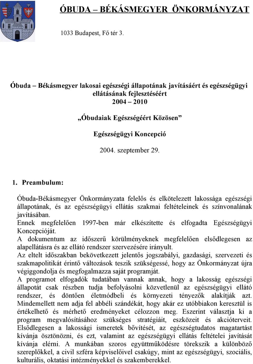 Preambulum: Óbuda-Békásmegyer Önkormányzata felelős és elkötelezett lakossága egészségi állapotának, és az egészségügyi ellátás szakmai feltételeinek és színvonalának javításában.