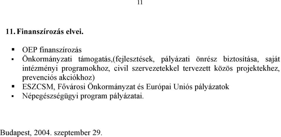 biztosítása, saját intézményi programokhoz, civil szervezetekkel tervezett közös