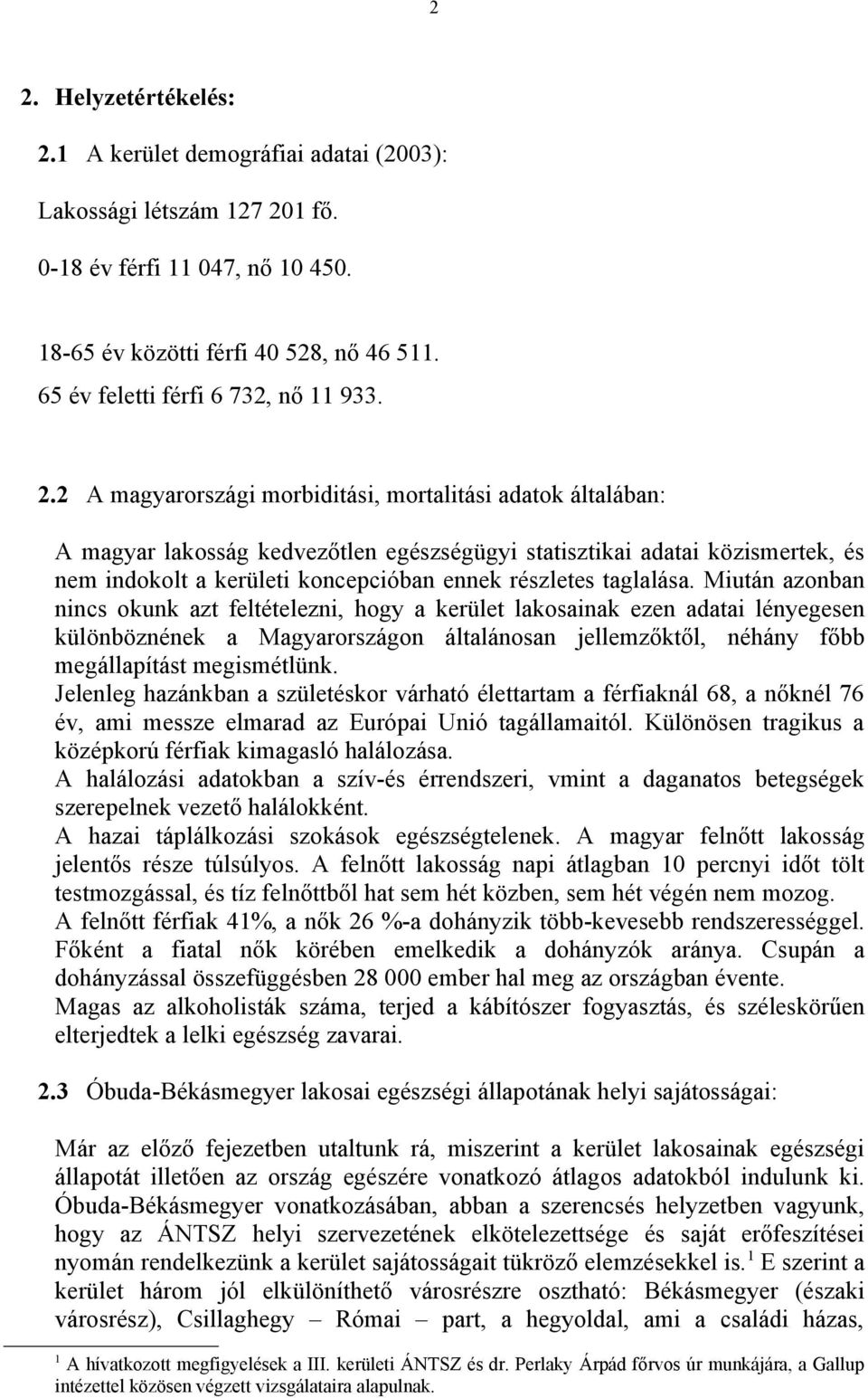 2 A magyarországi morbiditási, mortalitási adatok általában: A magyar lakosság kedvezőtlen egészségügyi statisztikai adatai közismertek, és nem indokolt a kerületi koncepcióban ennek részletes