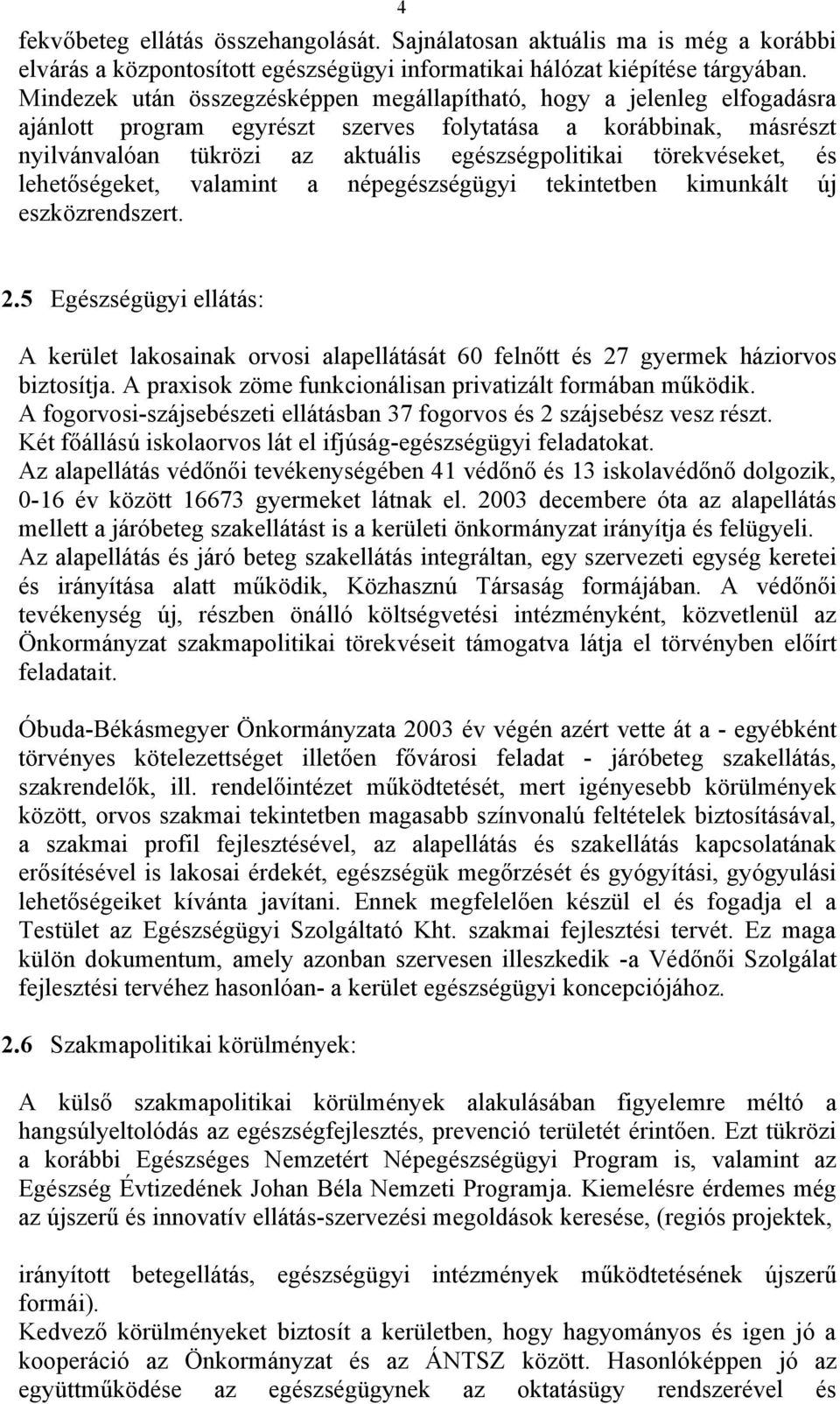 törekvéseket, és lehetőségeket, valamint a népegészségügyi tekintetben kimunkált új eszközrendszert. 2.