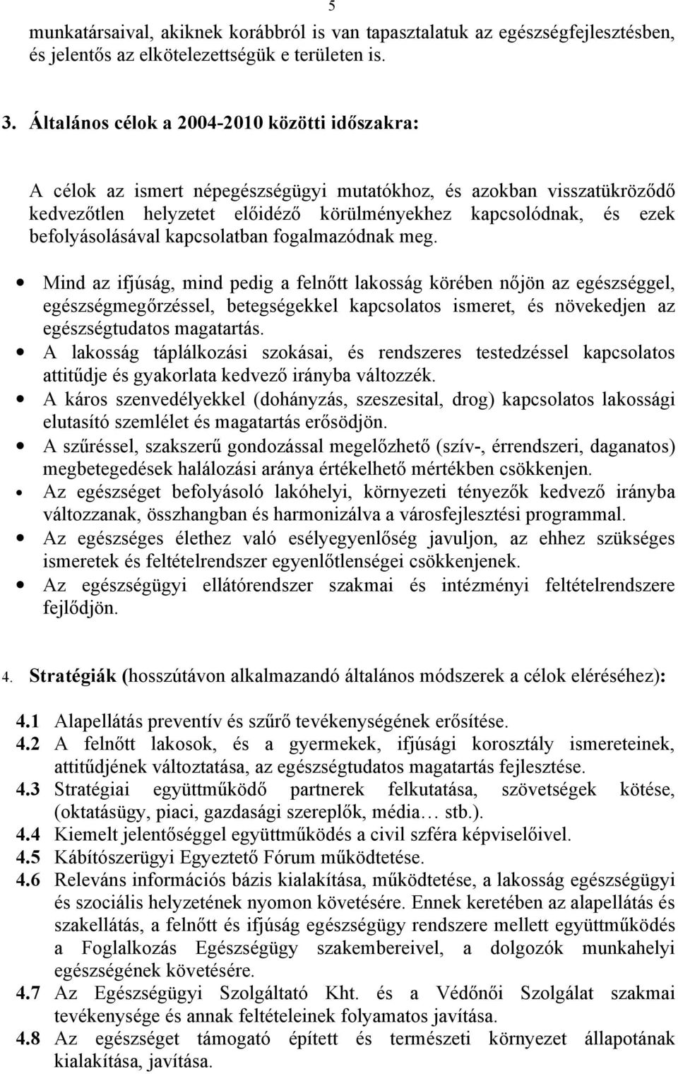 befolyásolásával kapcsolatban fogalmazódnak meg.