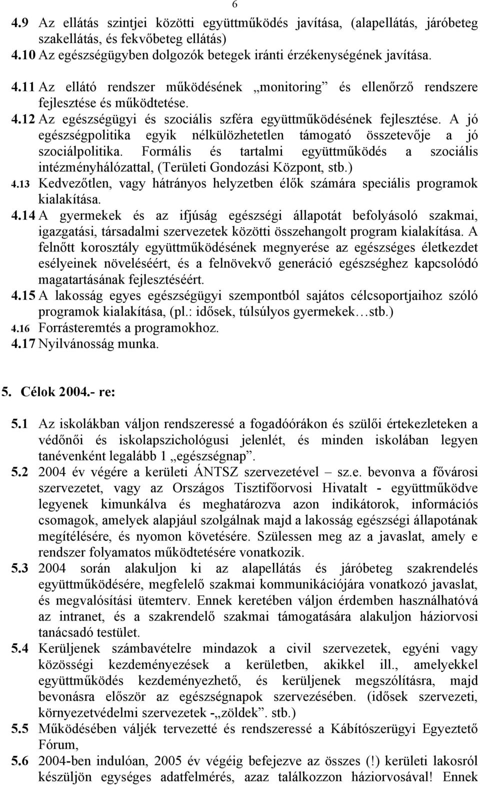 Formális és tartalmi együttműködés a szociális intézményhálózattal, (Területi Gondozási Központ, stb.) 4.