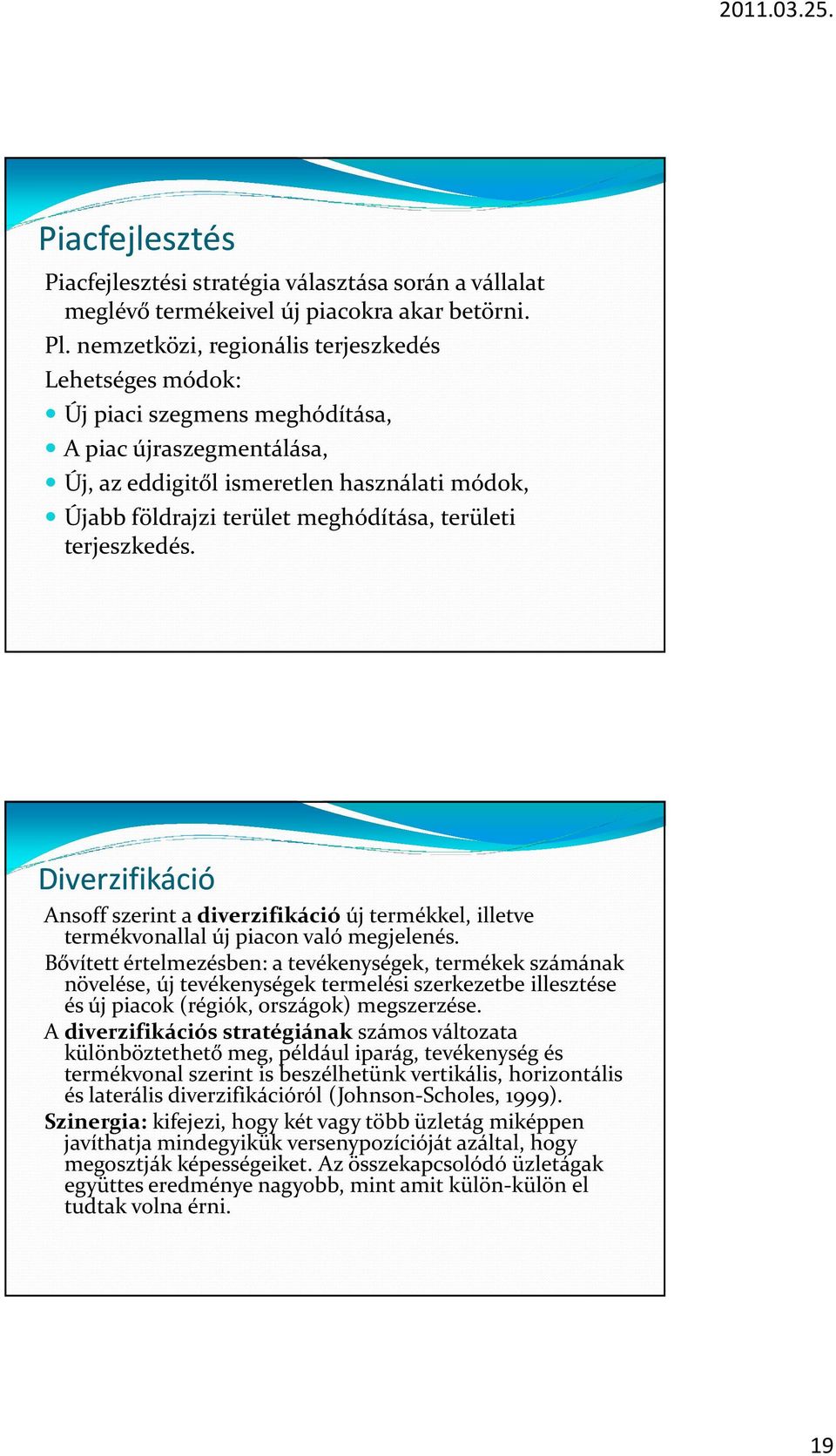 területi terjeszkedés. Diverzifikáció Ansoff szerint a diverzifikáció új termékkel, illetve termékvonallal új piacon való megjelenés.