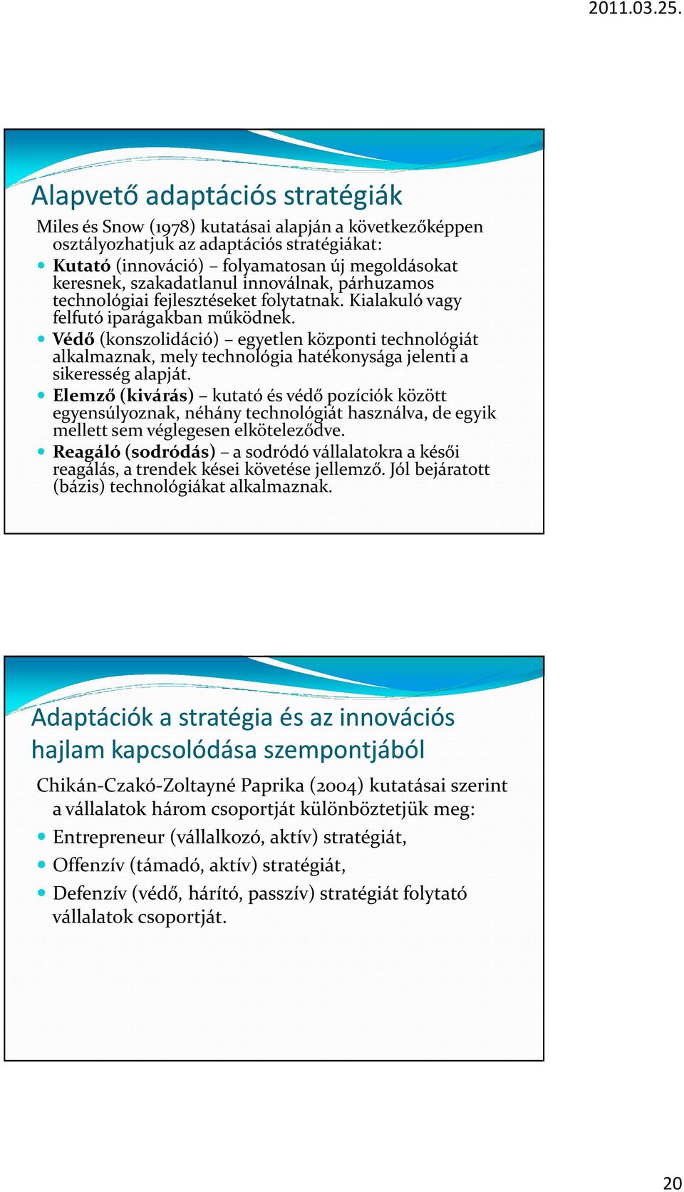 Védő(konszolidáció) egyetlen központi technológiát alkalmaznak, mely technológia hatékonysága jelenti a sikeresség alapját.