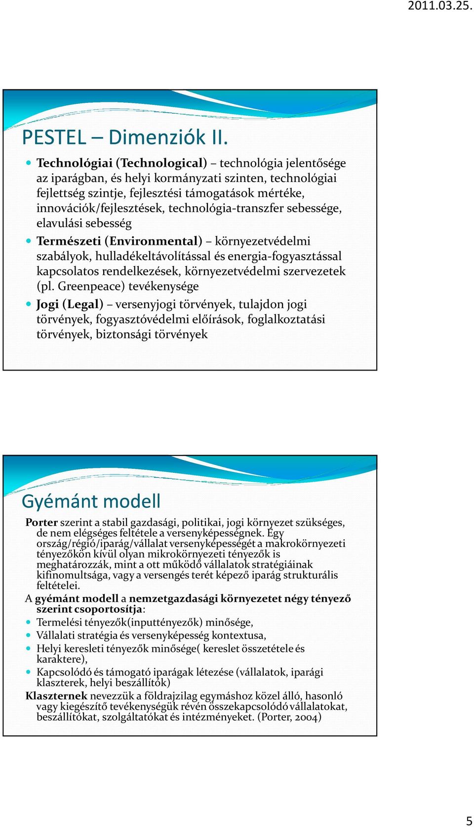 technológia-transzfer sebessége, elavulási sebesség Természeti (Environmental) környezetvédelmi szabályok, hulladékeltávolítással és energia-fogyasztással kapcsolatos rendelkezések, környezetvédelmi