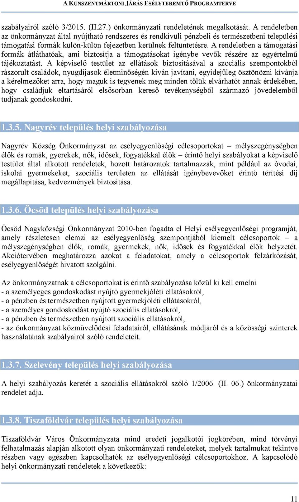 A rendeletben a támogatási formák átláthatóak, ami biztosítja a támogatásokat igénybe vevők részére az egyértelmű tájékoztatást.